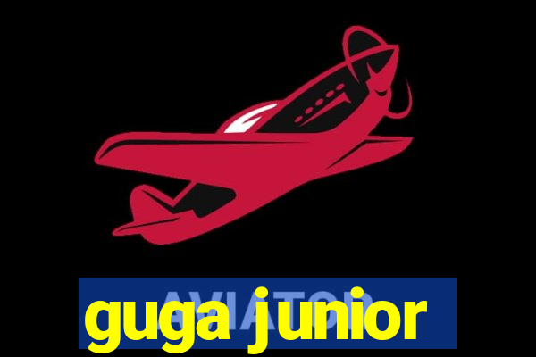 guga junior